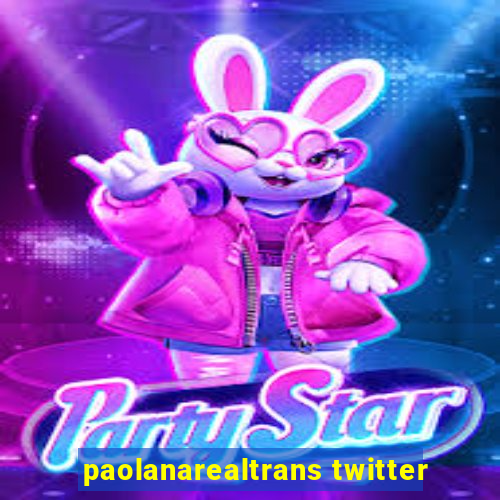 paolanarealtrans twitter